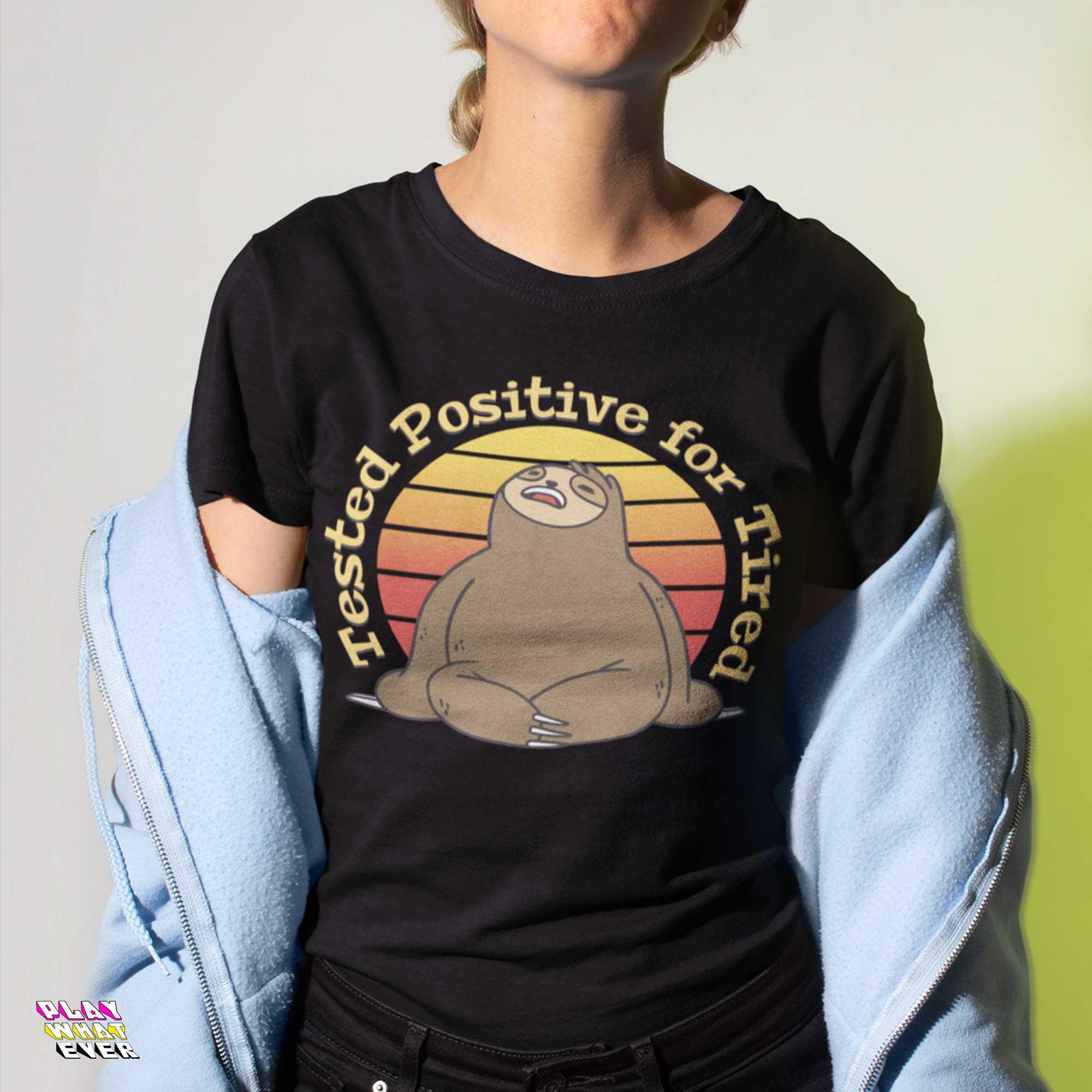 PlayWhatever Tested Positive for Tired Funny Sloth T-Shirt
