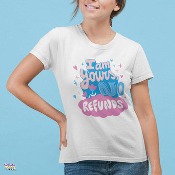 PlayWhatever I'm Yours, No Refunds Funny T-Shirt