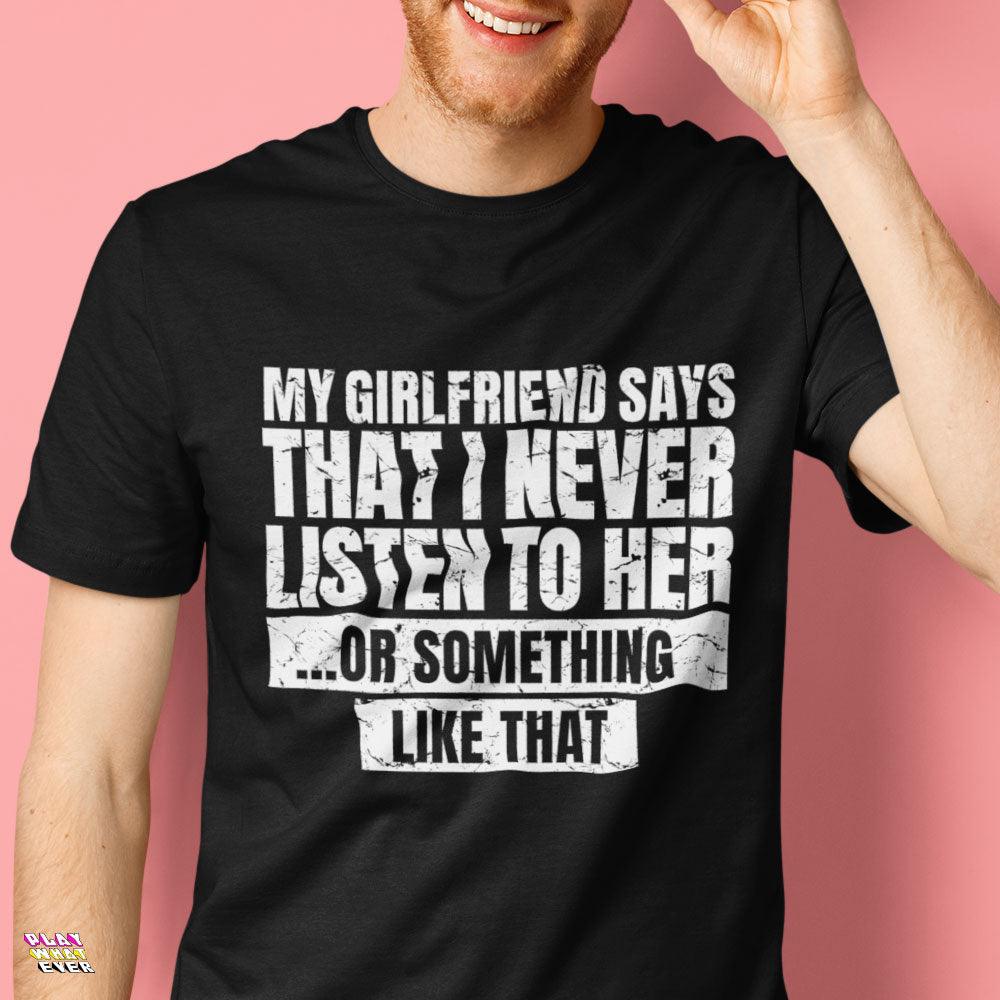 PlayWhatever Girlfriend Says I Never Listen to Her Funny T-Shirt