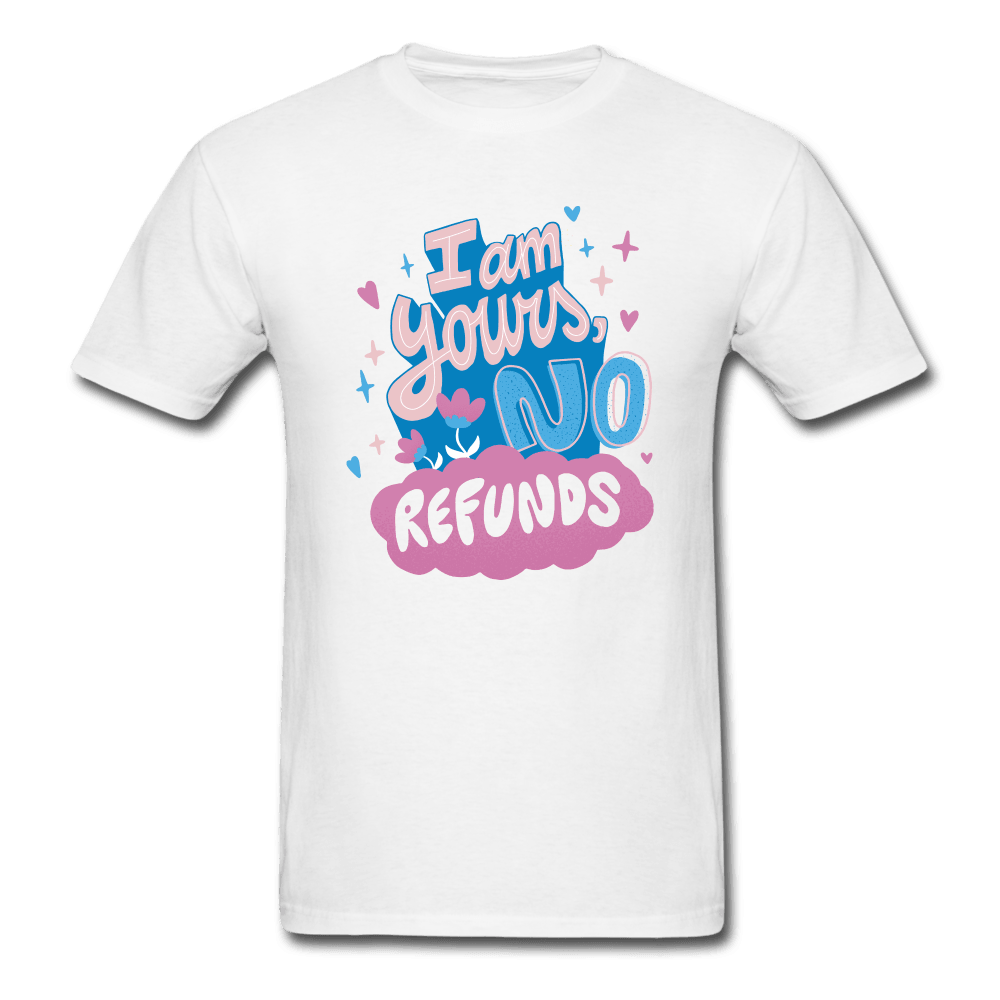 PlayWhatever I'm Yours, No Refunds Funny T-Shirt